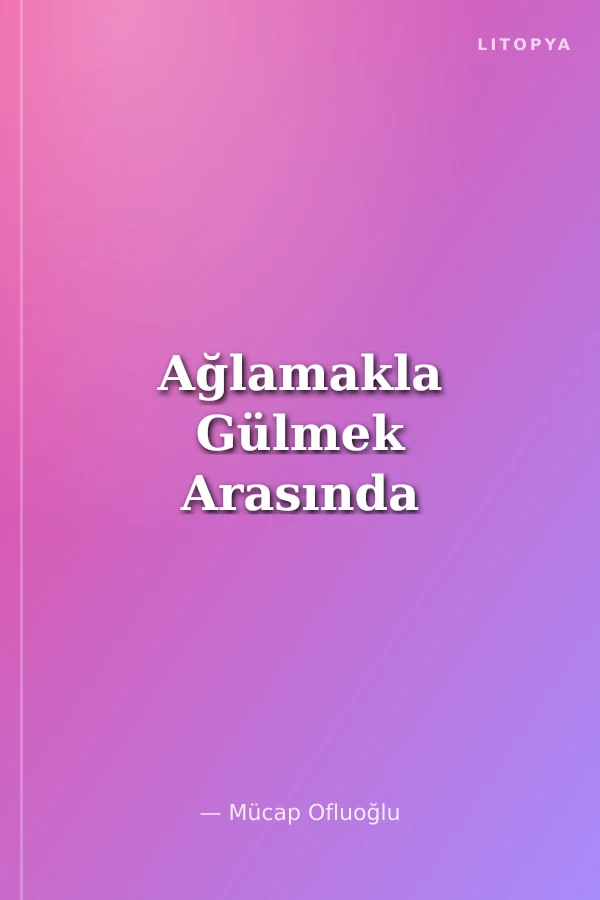 Ağlamakla Gülmek Arasında