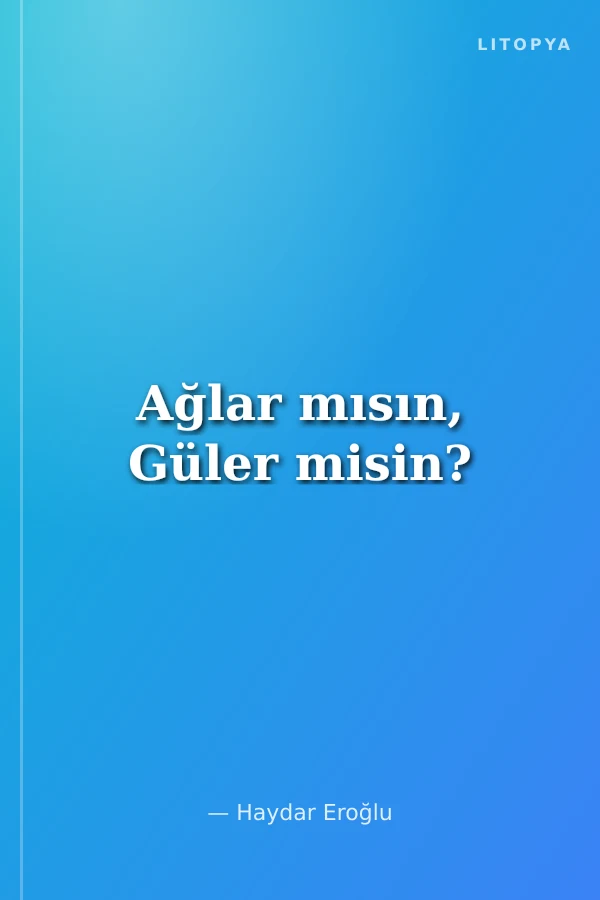 Ağlar mısın, Güler misin?