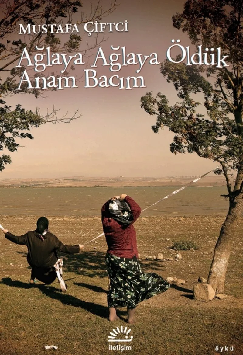 Ağlaya Ağlaya Öldük Anam Bacım