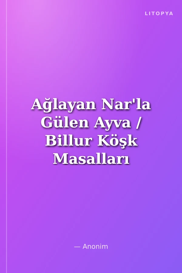 Ağlayan Nar'la Gülen Ayva / Billur Köşk Masalları