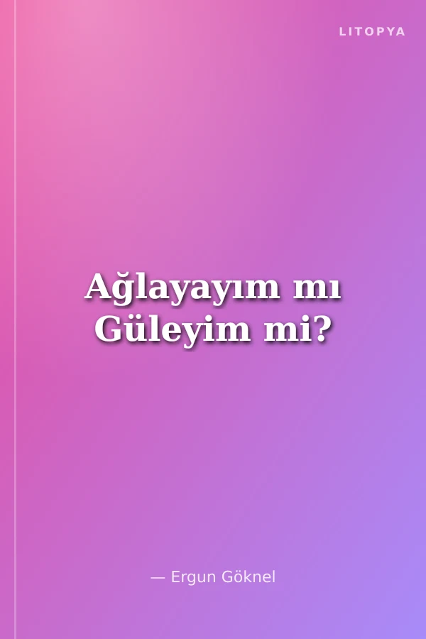 Ağlayayım mı Güleyim mi?