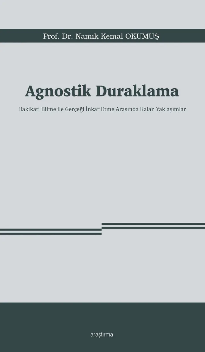 Agnostik Duraklama Hakikati Bilme ile Gerçeği İnkar Etme Arasında Kalan Yaklaşımlar