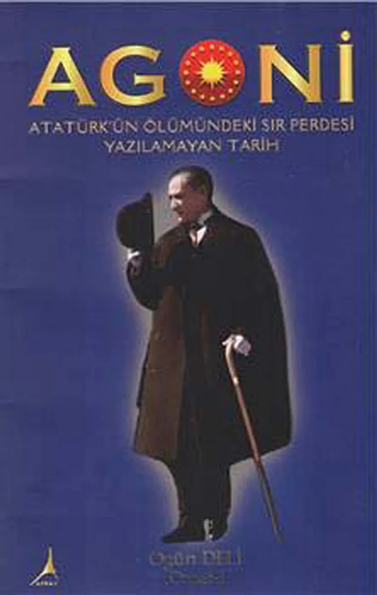 Agoni Atatürk'ün Ölümündeki Sır Perdesi Yazılmayan Tarih