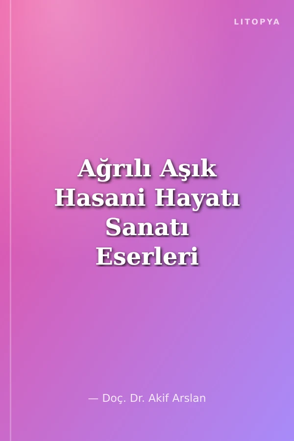 Ağrılı Aşık Hasani Hayatı Sanatı Eserleri