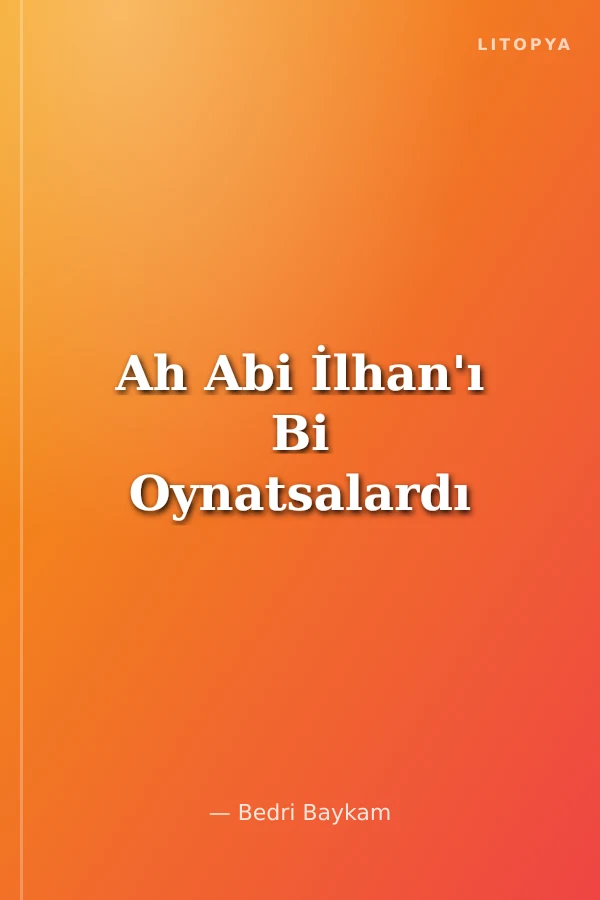 Ah Abi İlhan'ı Bi Oynatsalardı