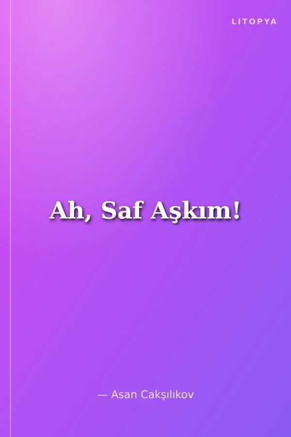Ah, Saf Aşkım!