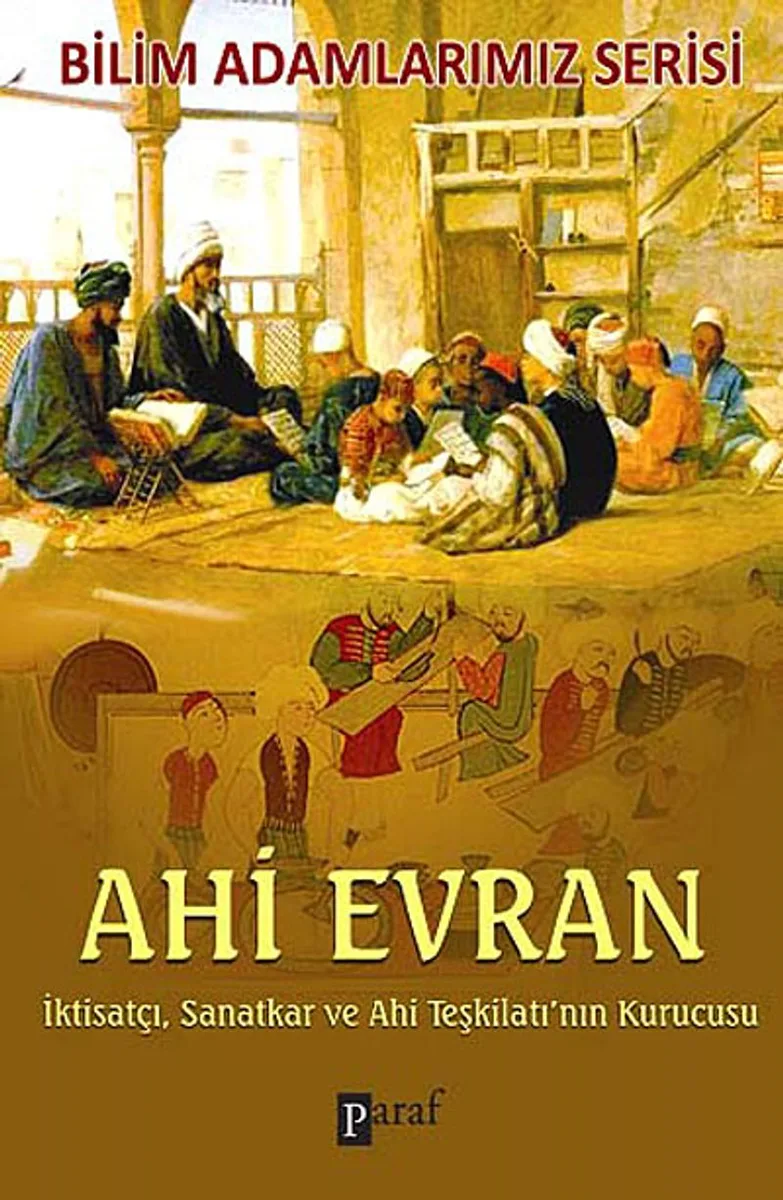Ahi Evran İktisatçı, Sanatkar ve Ahi Teşkilatı'nın Kurucusu