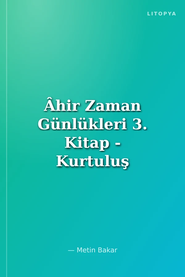 Âhir Zaman Günlükleri 3. Kitap - Kurtuluş