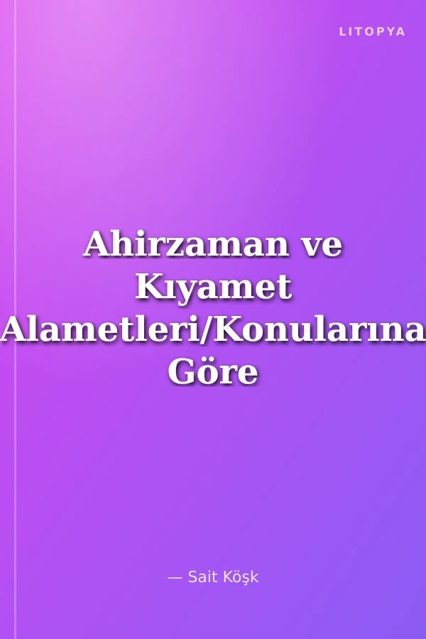 Ahirzaman ve Kıyamet Alametleri/Konularına Göre Kırk Hadis