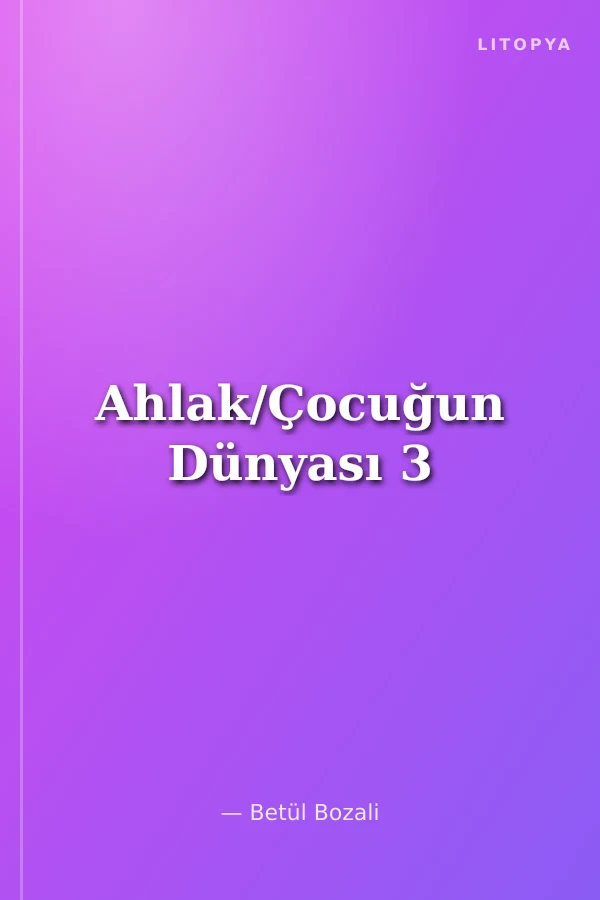 Ahlak/Çocuğun Dünyası 3