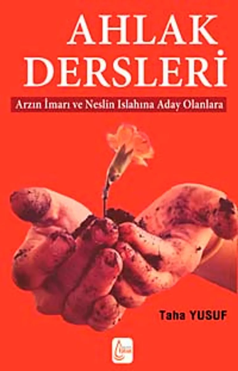 Ahlak Dersleri Arzın İmarı ve Neslin Islahına Aday Olanlara