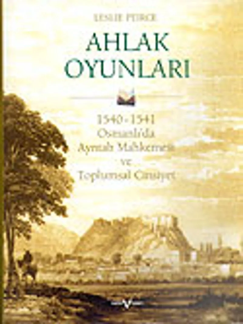 Ahlak Oyunları/1540-1541 Osmanlı'da Ayntab Mahkemesi ve Toplumsal Cinsiyet (Ciltli)