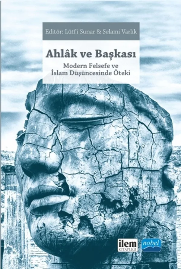 Ahlak ve Başkası Modern Felsefe ve İslam Düşüncesinde Öteki