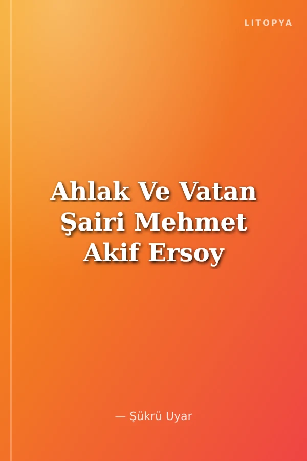 Ahlak Ve Vatan Şairi Mehmet Akif Ersoy