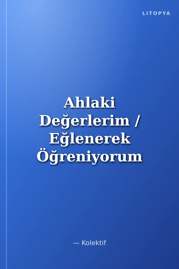 Ahlaki Değerlerim / Eğlenerek Öğreniyorum