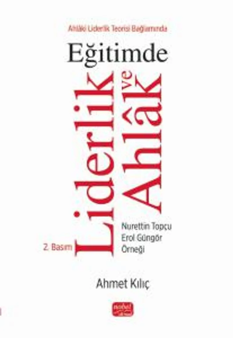 Ahlaki Liderlik Teorisi Bağlamında Eğitimde Liderlik ve Ahlak Nurettin Topçu - Erol Güngör Örneği