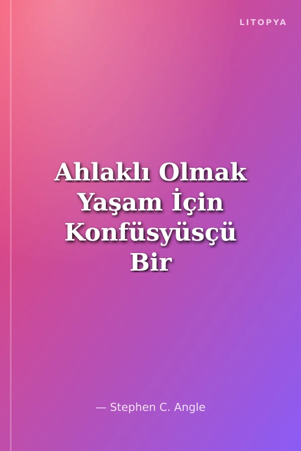 Ahlaklı Olmak Yaşam İçin Konfüsyüsçü Bir Rehber