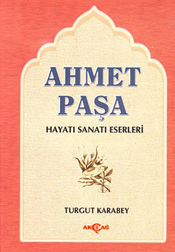 Ahmed Paşa Hayatı Sanatı ve Eserleri / Bazı Şiirlerinin Açıklamaları