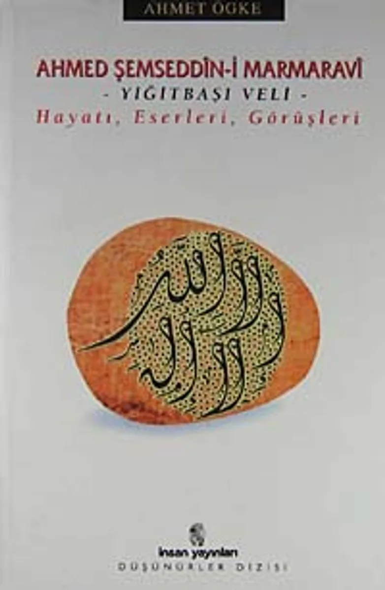 Ahmed Şemseddin-i Marmaravi / Hayatı, Eserleri, Görüşleri