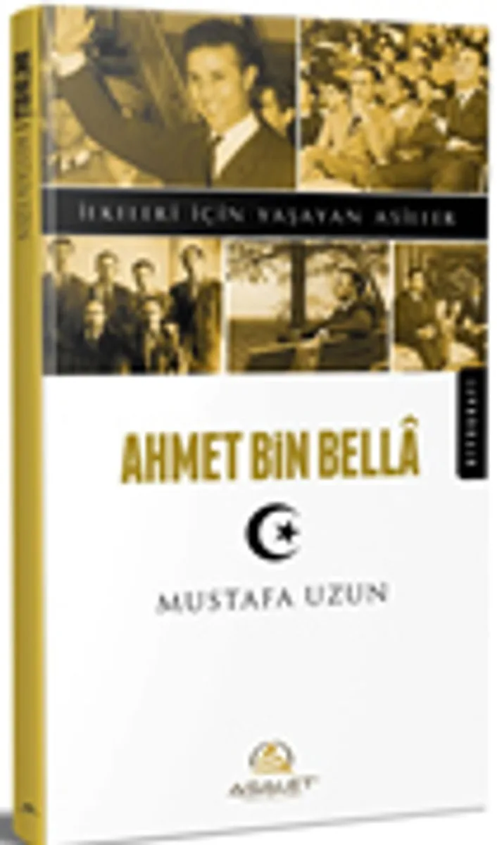 Ahmet Bin Bella / İlkeleri İçin Yaşayan Asiller