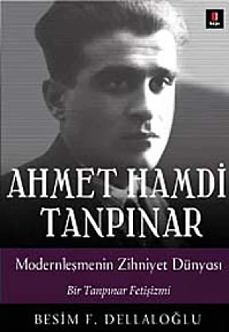 Ahmet Hamdi Tanpınar Modernleşmenin Zihniyet Dünyası Bir Tanpınar Fetişizmi