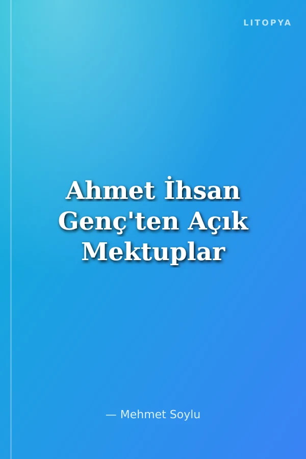 Ahmet İhsan Genç'ten Açık Mektuplar