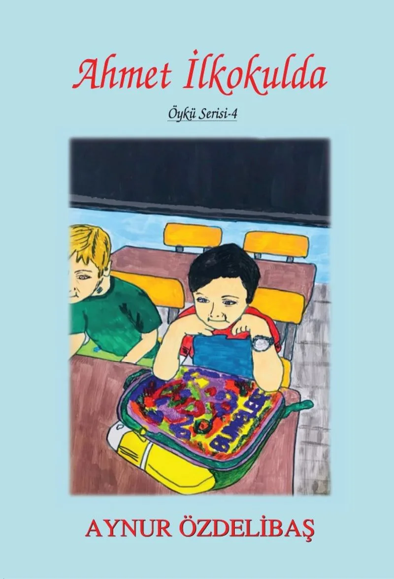 Ahmet İlkokulda / Çocuk Hikayeleri / 4