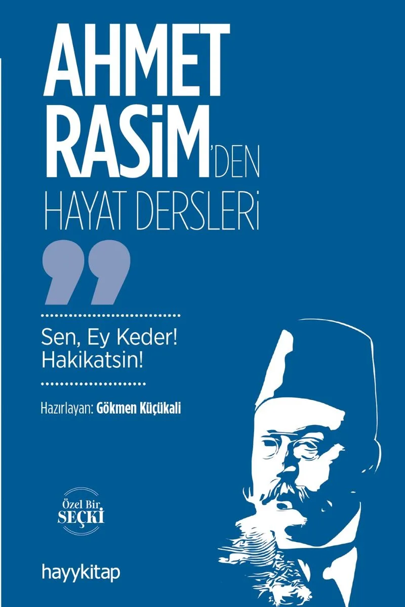 Ahmet Rasim'den Hayat Dersleri Sen, Ey Keder! Hakikatsin