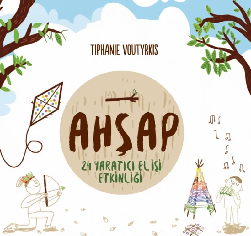 Ahşap - 24 Yaratıcı El İşi Etkinliği / Je Joue Avec Les &Eacute;lements - Bois