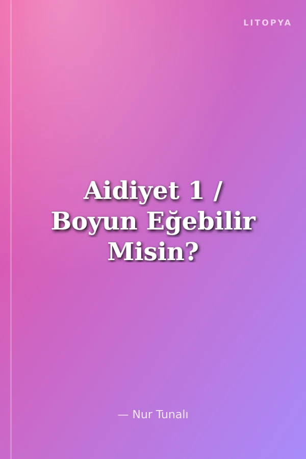 Aidiyet 1 / Boyun Eğebilir Misin?