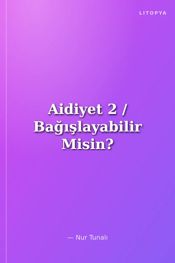 Aidiyet 2 / Bağışlayabilir Misin?