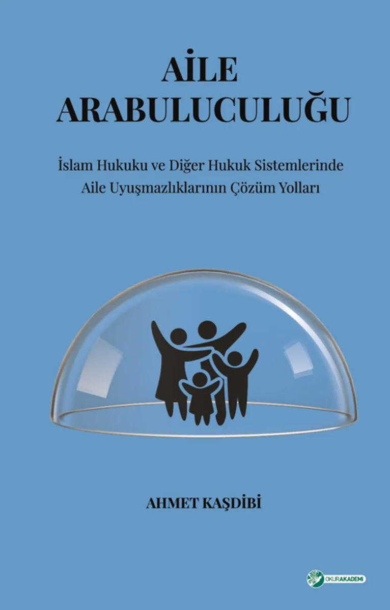 Aile Arabuluculuğu İslam Hukuku Ve Diğer Hukuk Sistemlerinde Aile Uyuşmazlıklarının Çözüm Yolları