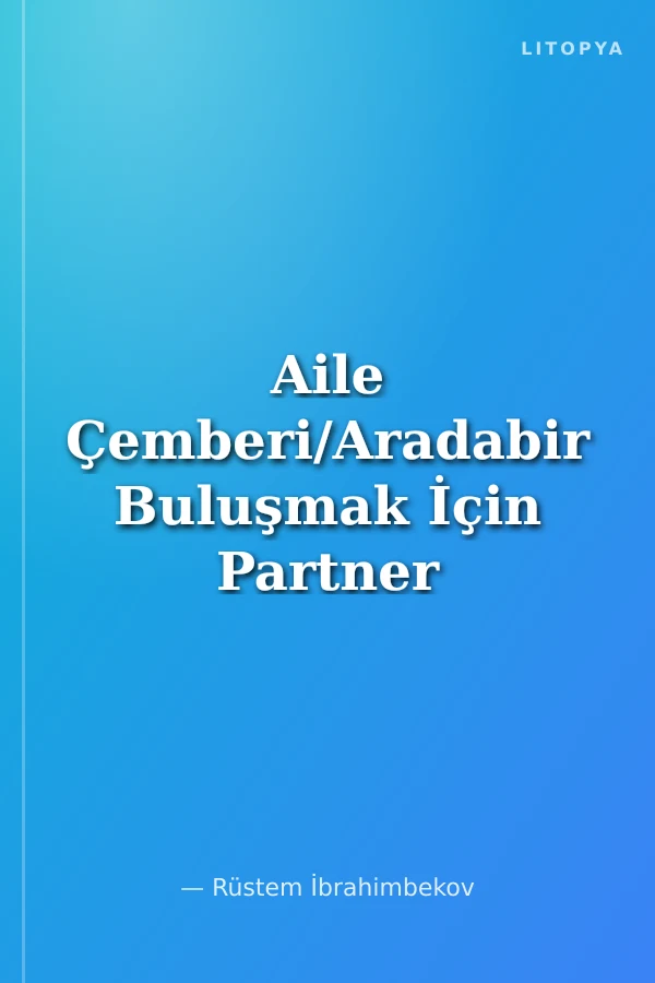 Aile Çemberi/Aradabir Buluşmak İçin Partner Arıyorum