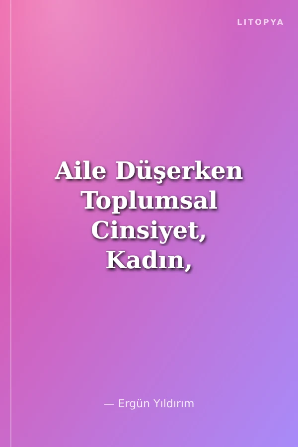 Aile Düşerken Toplumsal Cinsiyet, Kadın, Aile
