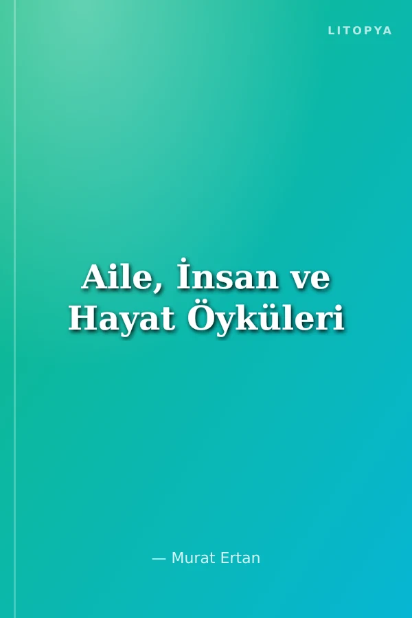 Aile, İnsan ve Hayat Öyküleri
