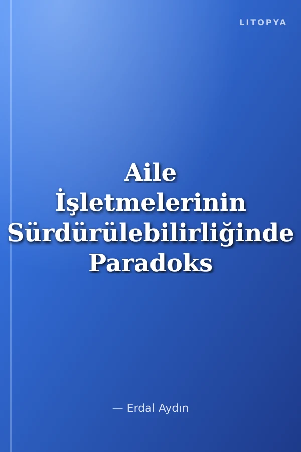 Aile İşletmelerinin Sürdürülebilirliğinde Paradoks