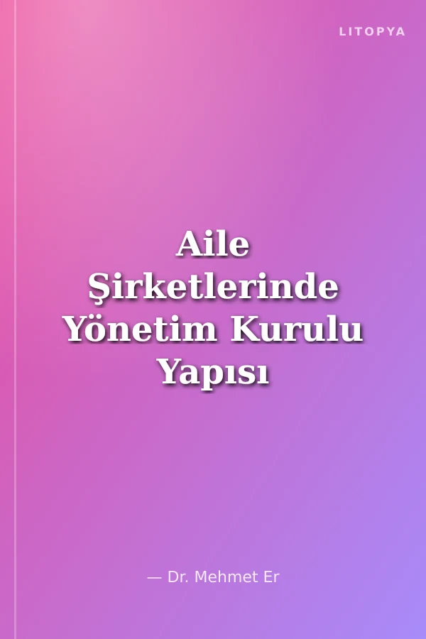 Aile Şirketlerinde Yönetim Kurulu Yapısı
