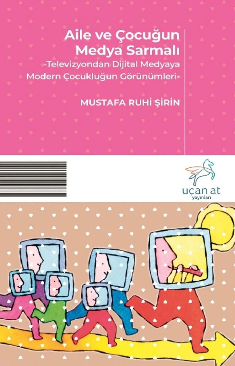 Aile ve Çocuğun Medya Sarmalı Televizyondan Dijital Medyaya Modern Çocukluğun Görünümleri