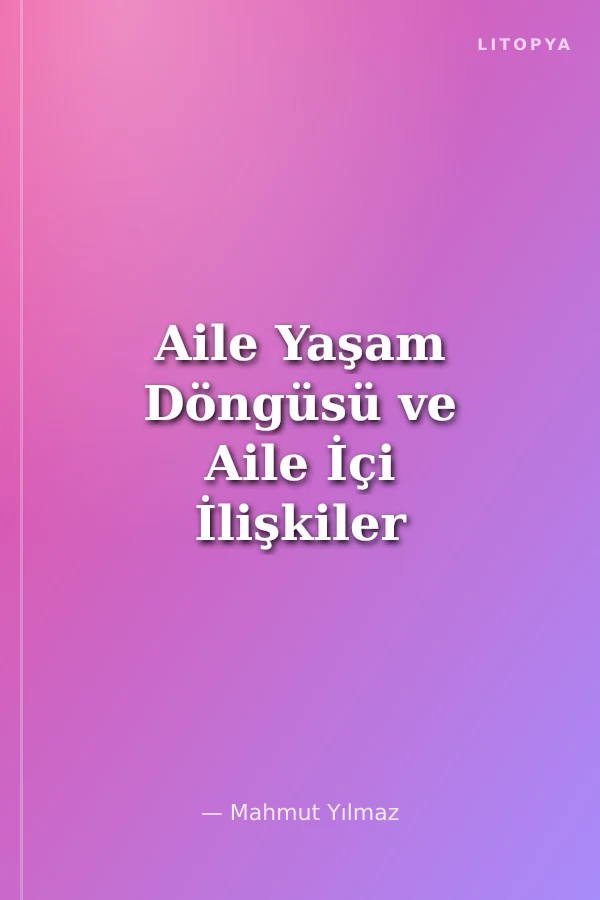 Aile Yaşam Döngüsü ve Aile İçi İlişkiler