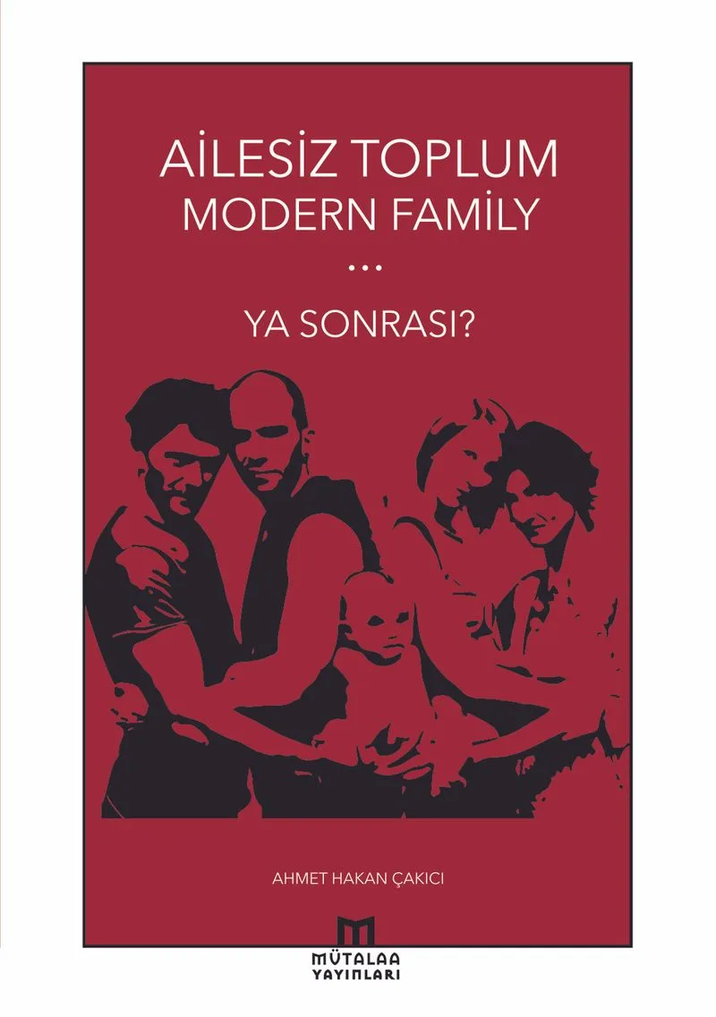Ailesiz Toplum Modern Family Ya Sonrası?