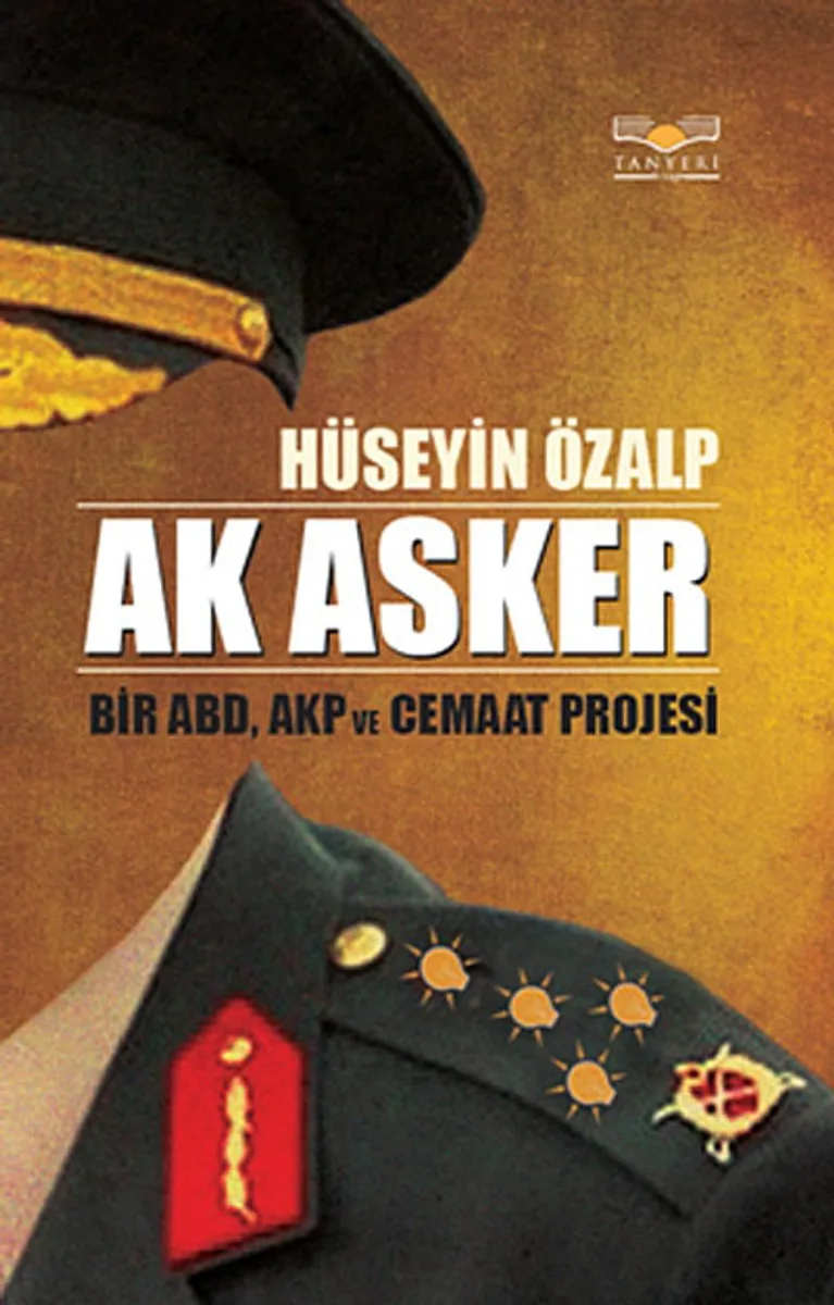 Ak Asker Bir ABD,AKP ve Cemaat Projesi