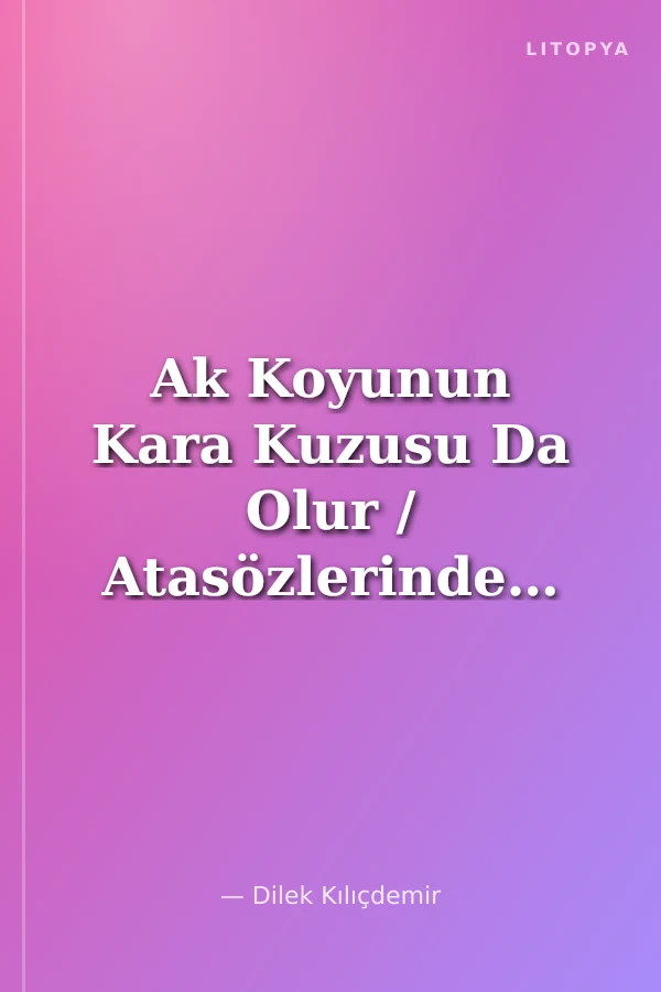 Ak Koyunun Kara Kuzusu Da Olur / Atasözlerinden Hikayeler