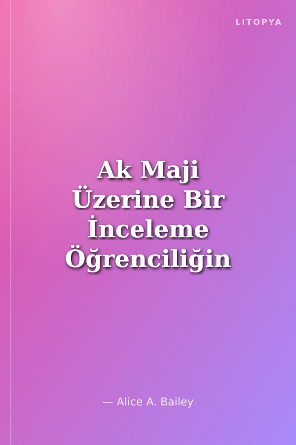 Ak Maji Üzerine Bir İnceleme Öğrenciliğin Yol