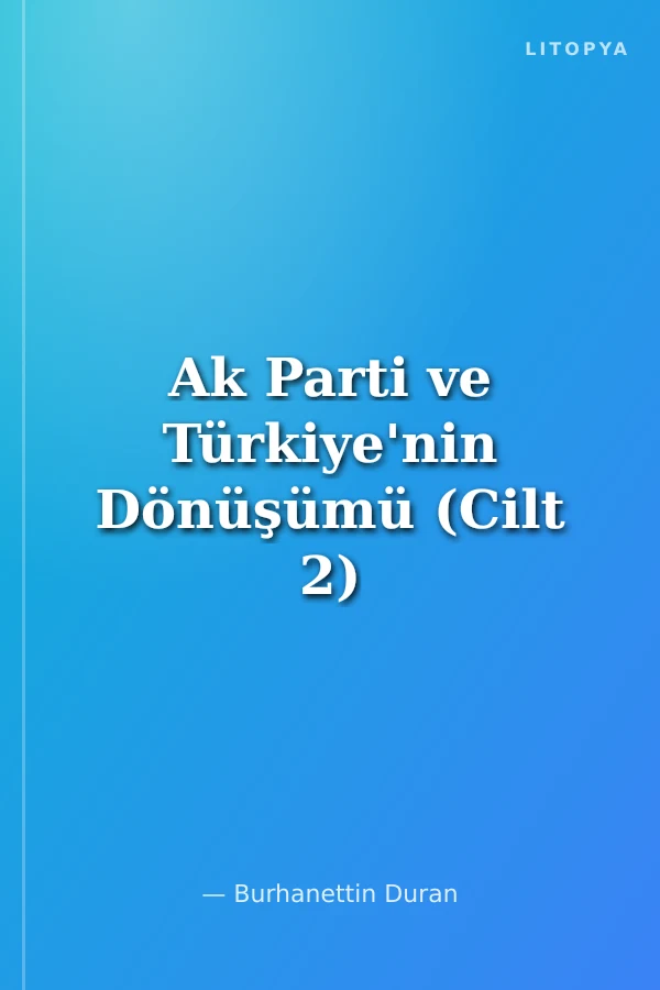 Ak Parti ve Türkiye'nin Dönüşümü (Cilt 2)