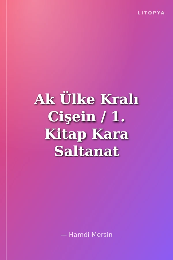 Ak Ülke Kralı Cişein / 1. Kitap Kara Saltanat