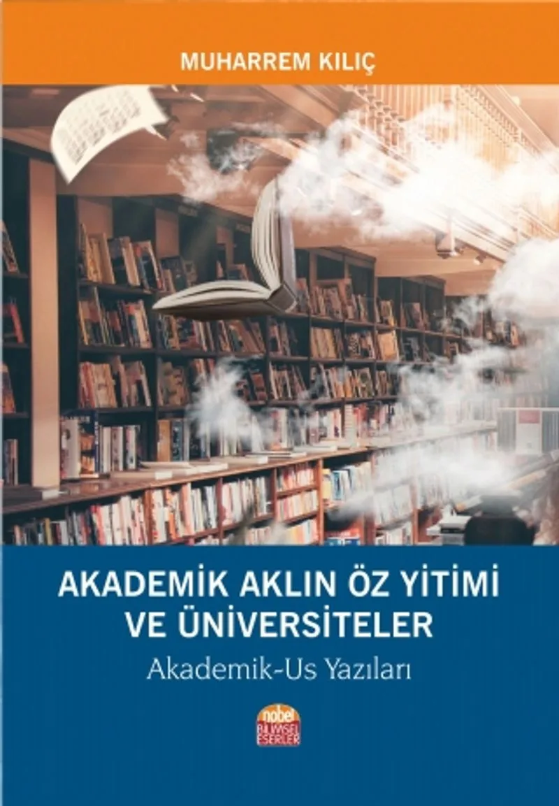 Akademik Aklın Öz Yitimi ve Üniversiteler Akademik-Us Yazıları