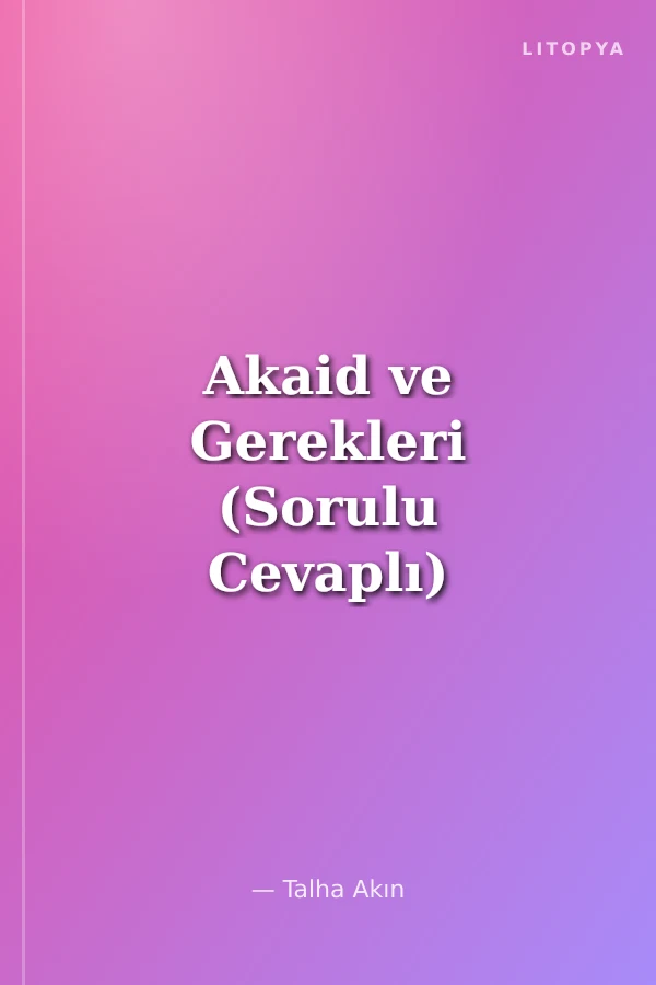Akaid ve Gerekleri (Sorulu Cevaplı)