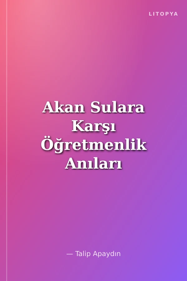 Akan Sulara Karşı Öğretmenlik Anıları