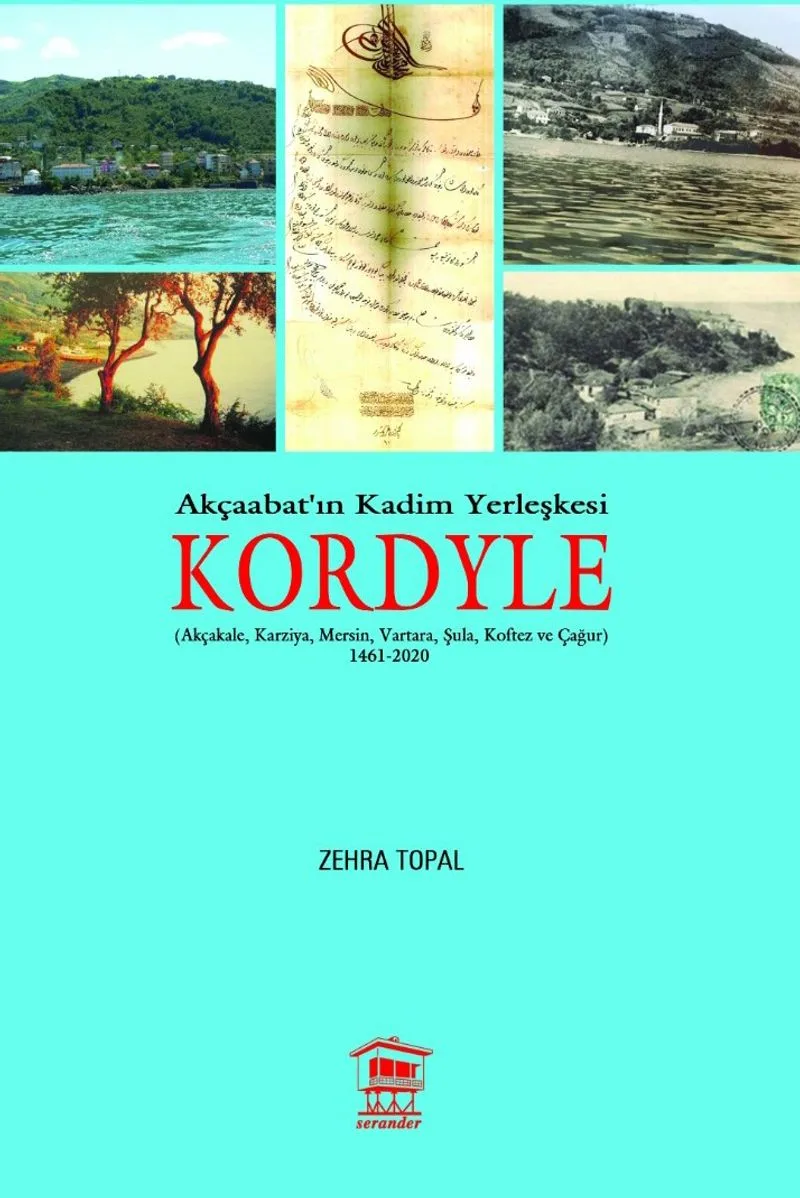 Akçaabat'ın Kadim Yerleşkesi Kordyle (Akçakale, Karziya, Mersin, Vartara, Şula, Koftez ve Çağur) 1461-2020