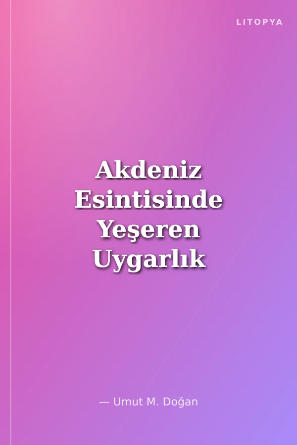 Akdeniz Esintisinde Yeşeren Uygarlık İzleri Pamphylia Antalya'dan Alanya'ya İlk Yerleşimler, Antik Kentler, Müzeler